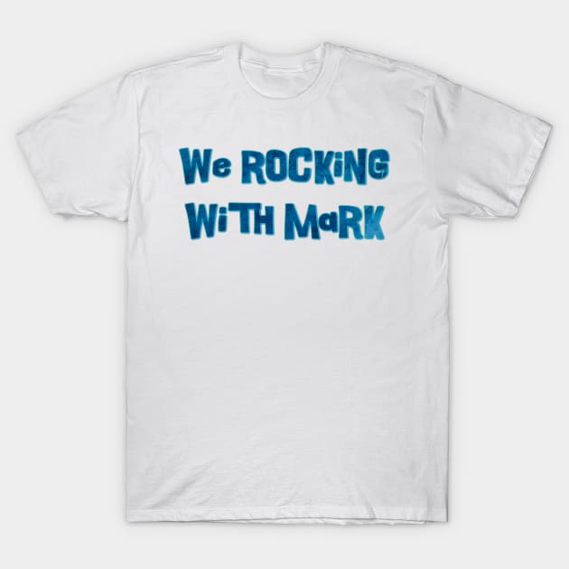 We Rocking with Mark - Rocking With Mark - T-Shirt | TeePublic
